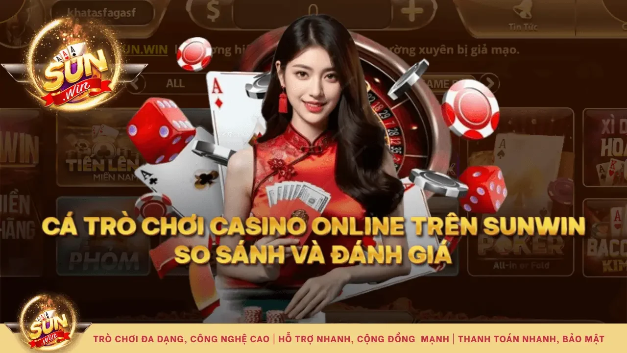 Các Trò Chơi Casino Online Trên Sunwin: So Sánh Và Đánh Giá