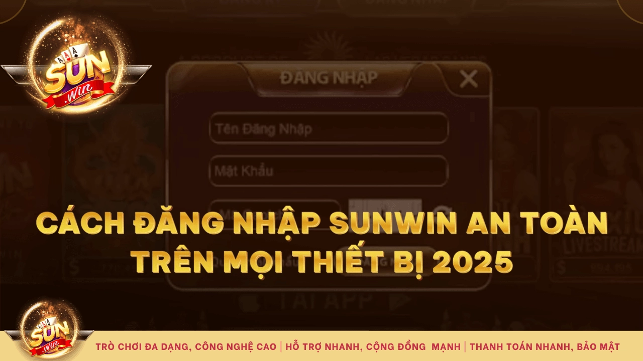 Cách Đăng Nhập Sunwin An Toàn Trên Mọi Thiết Bị