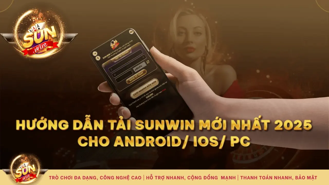 Hướng dẫn tải Sunwin mới nhất cho Android, iOS, PC (2025)